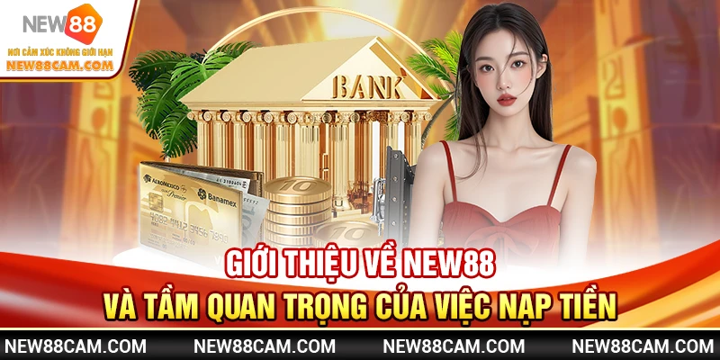Giới thiệu về New88 và tầm quan trọng của việc nạp tiền
