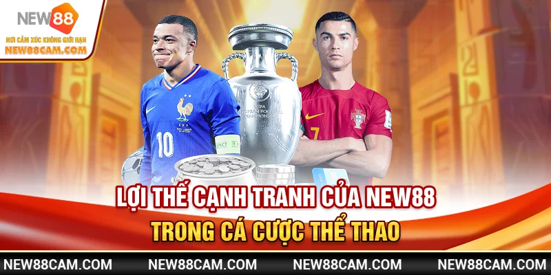Thể Thao New88 – Cập Nhật Kèo Nhanh & Tỷ Lệ Trả Cược Cao 1 Lợi thế cạnh tranh của New88 trong cá cược thể thao